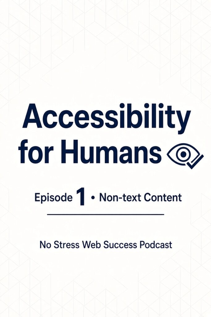 Accessibility for Humans; Episode 1 WCAG 1.1.1 title image